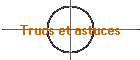 Trucs et astuces